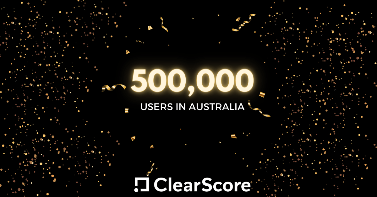 ClearScore half a million Australian users ClearScore half a million Australian users